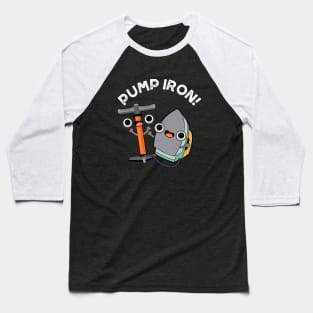 Pump Iron Cute Exercise Pun Baseball T-Shirt